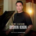 دانلود آهنگ جدید افشین خان همه کسمی